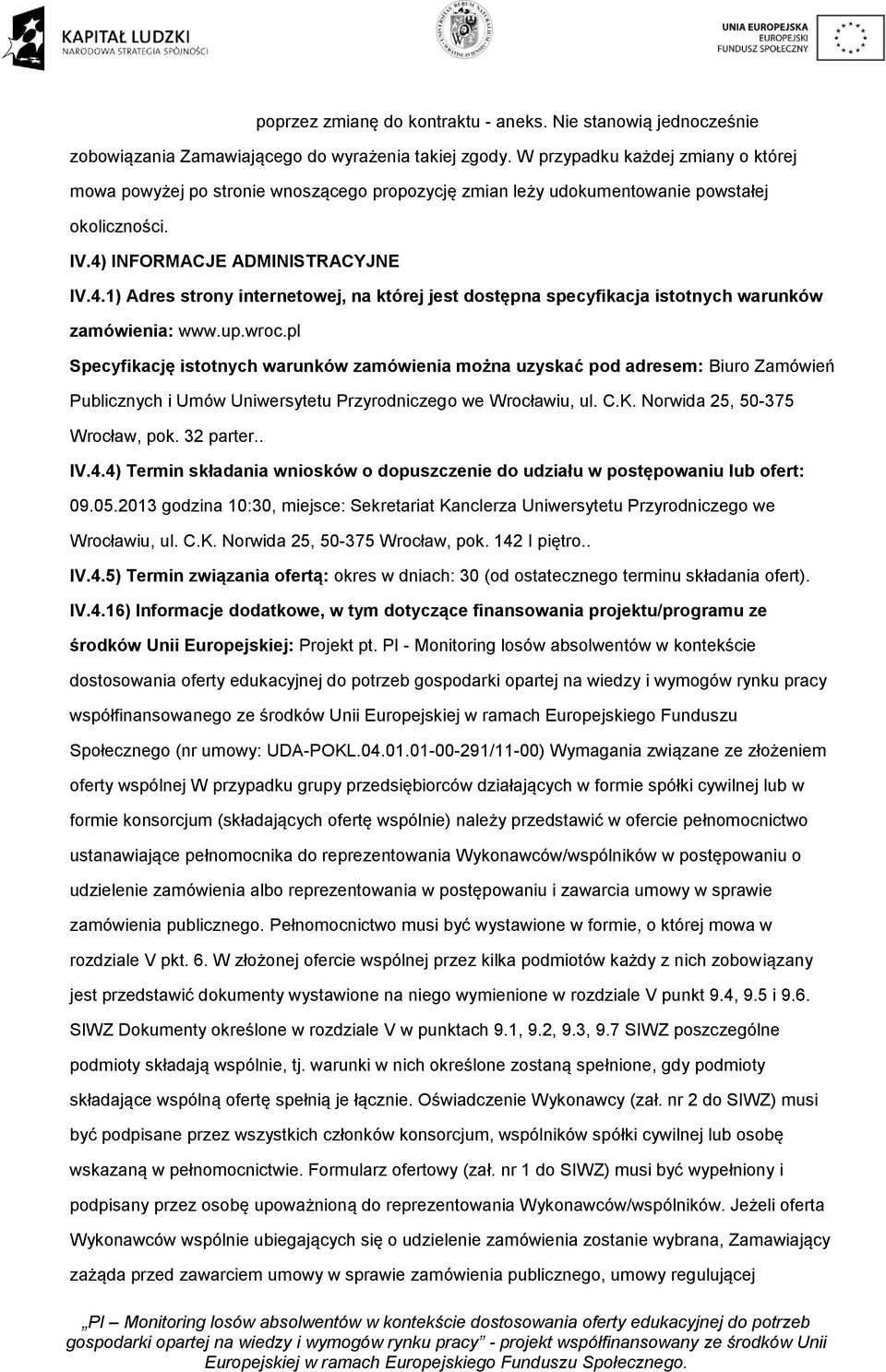 INFORMACJE ADMINISTRACYJNE IV.4.1) Adres strony internetowej, na której jest dostępna specyfikacja istotnych warunków zamówienia: www.up.wroc.