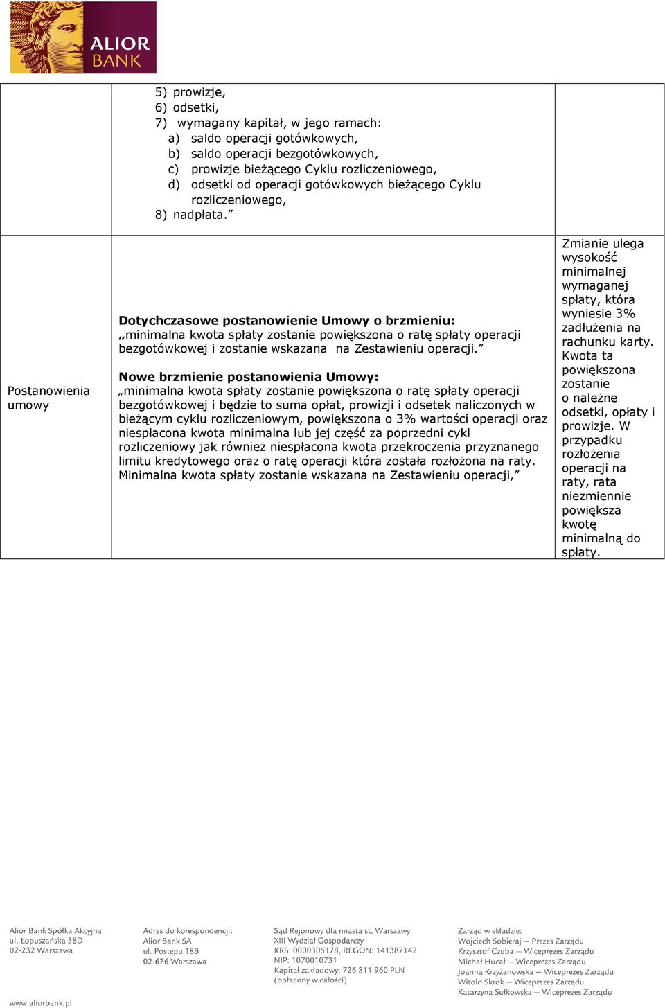 minimalna kwota spłaty zostanie powiększona o ratę spłaty operacji bezgotówkowej i będzie to suma opłat, prowizji i odsetek naliczonych w bieżącym cyklu rozliczeniowym, powiększona o 3% wartości