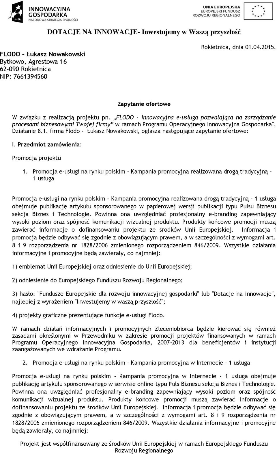 firma Flodo - Łukasz Nowakowski, ogłasza następujące zapytanie ofertowe: I. Przedmiot zamówienia: Promocja projektu 1.