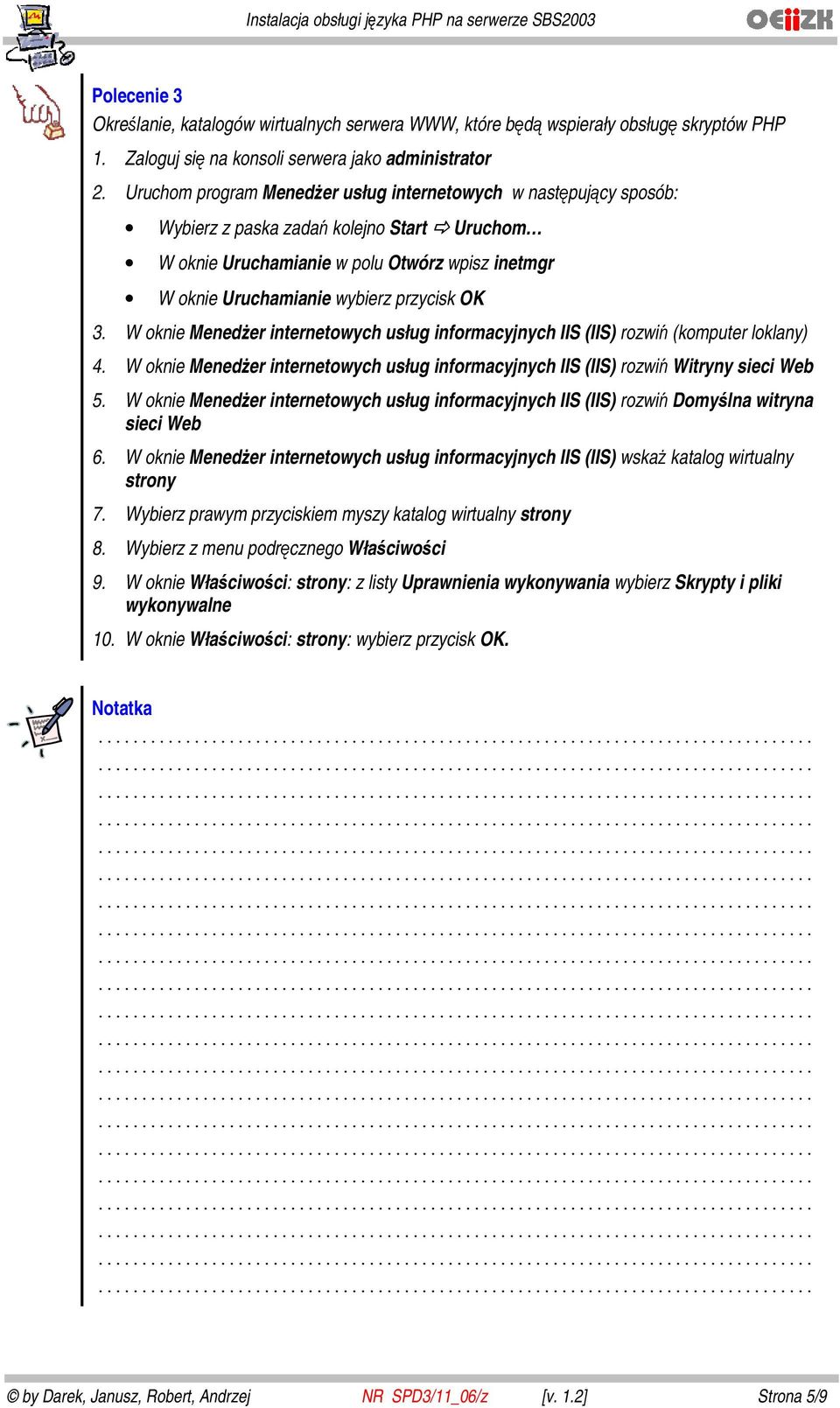 OK 3. W oknie Menedżer internetowych usług informacyjnych IIS (IIS) rozwiń (komputer loklany) 4. W oknie Menedżer internetowych usług informacyjnych IIS (IIS) rozwiń Witryny sieci Web 5.