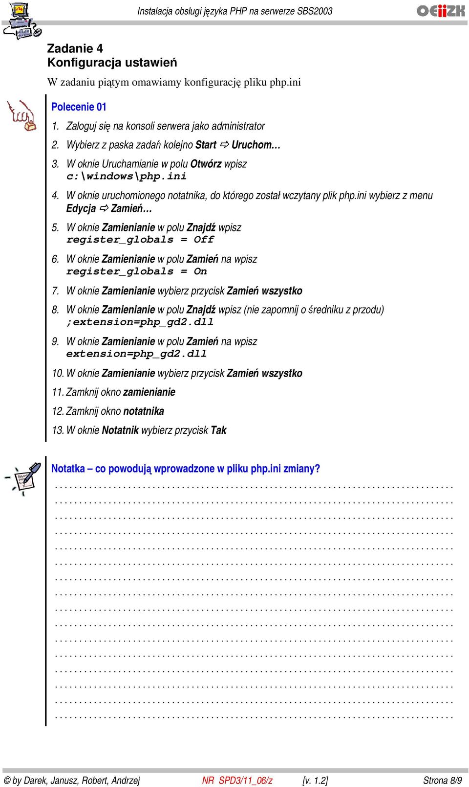 W oknie Zamienianie w polu Znajdź wpisz register_globals = Off 6. W oknie Zamienianie w polu Zamień na wpisz register_globals = On 7. W oknie Zamienianie wybierz przycisk Zamień wszystko 8.