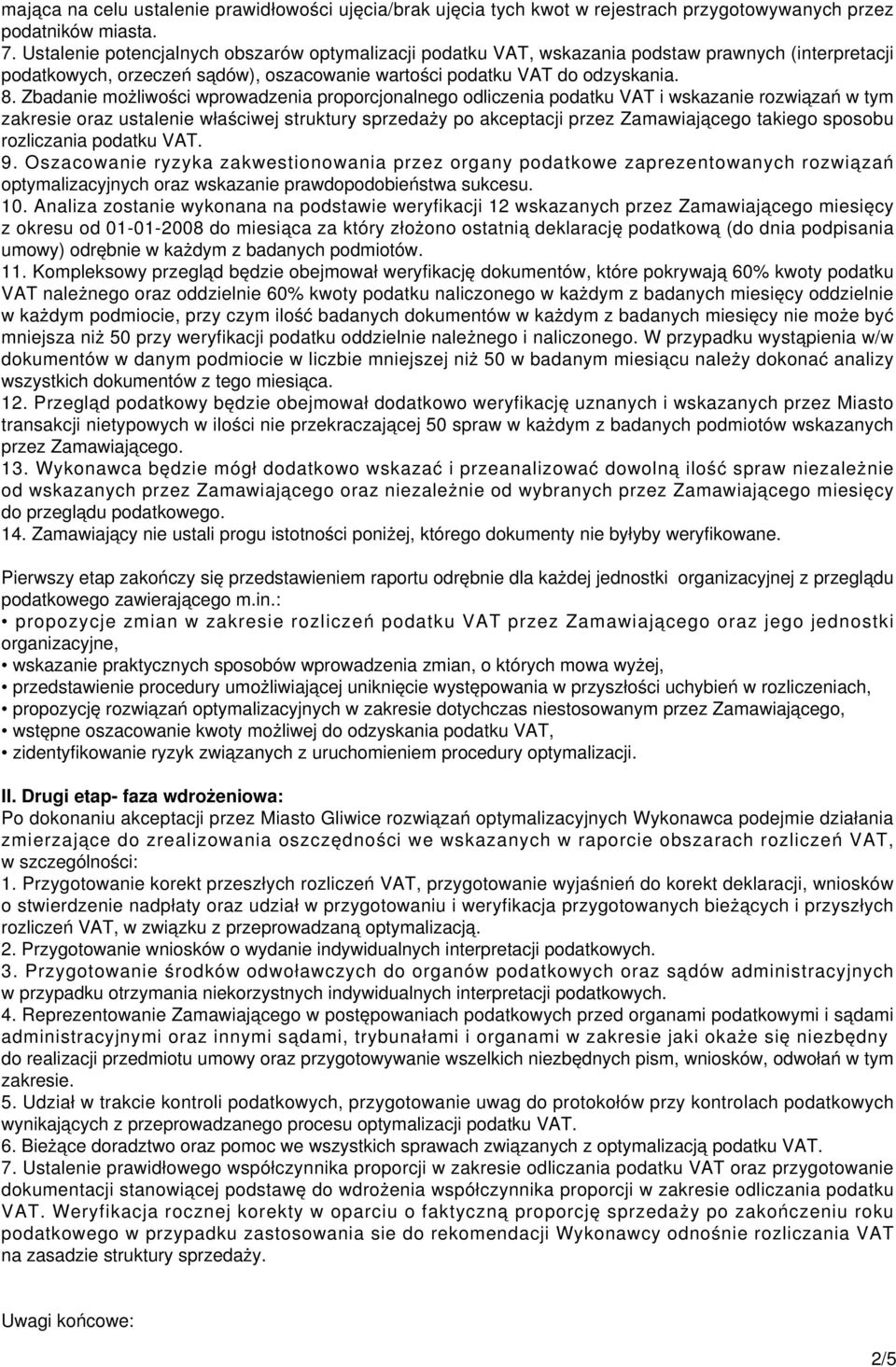 Zbadanie możliwości wprowadzenia proporcjonalnego odliczenia podatku VAT i wskazanie rozwiązań w tym zakresie oraz ustalenie właściwej struktury sprzedaży po akceptacji przez Zamawiającego takiego
