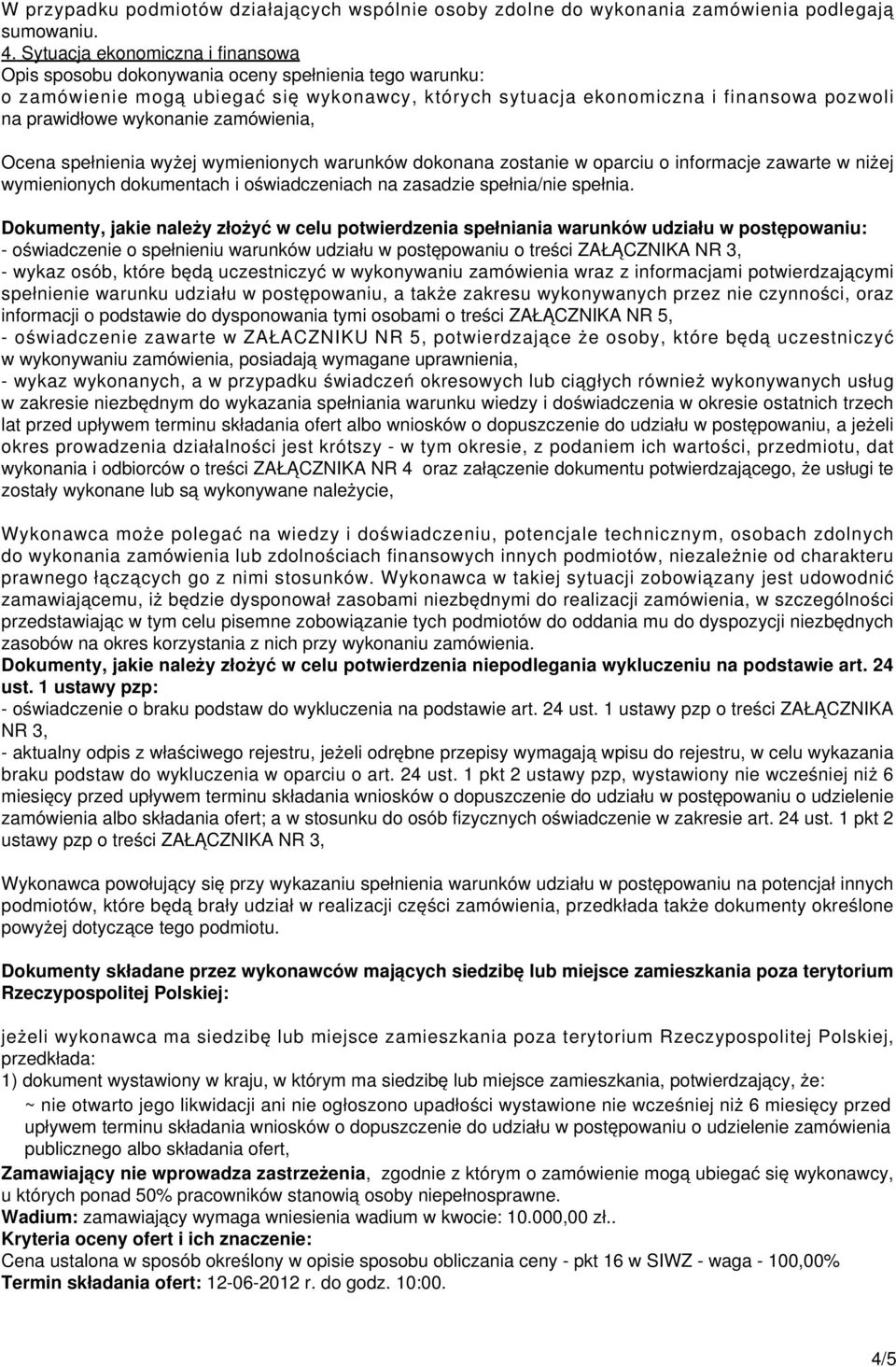 warunków dokonana zostanie w oparciu o informacje zawarte w niżej wymienionych dokumentach i oświadczeniach na zasadzie spełnia/nie spełnia.