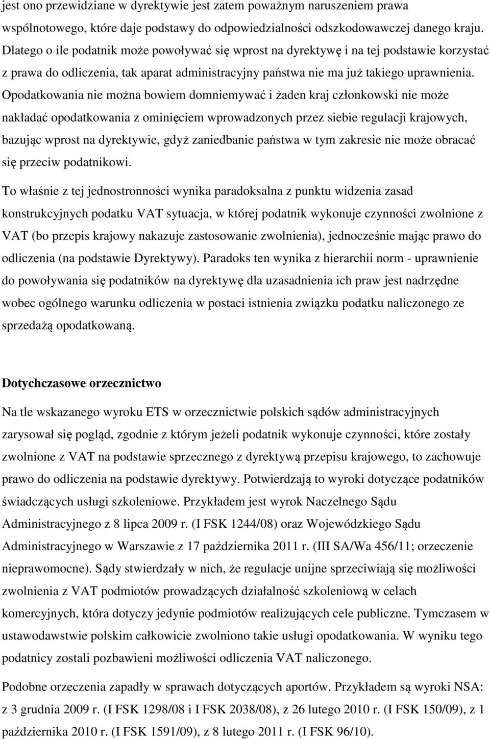 Opodatkowania nie można bowiem domniemywać i żaden kraj członkowski nie może nakładać opodatkowania z ominięciem wprowadzonych przez siebie regulacji krajowych, bazując wprost na dyrektywie, gdyż
