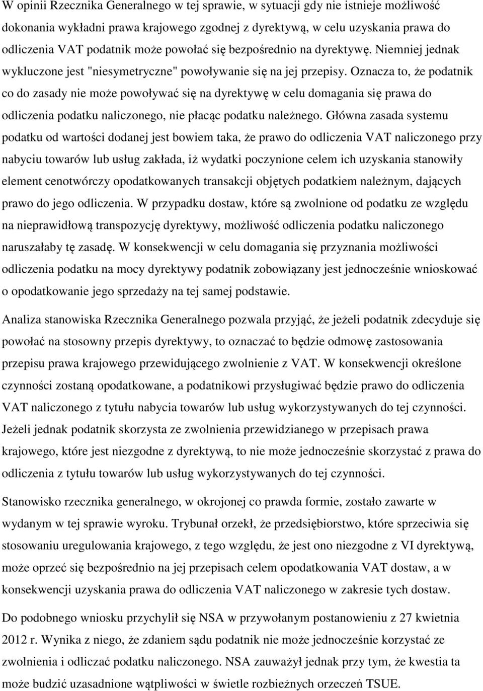 Oznacza to, że podatnik co do zasady nie może powoływać się na dyrektywę w celu domagania się prawa do odliczenia podatku naliczonego, nie płacąc podatku należnego.