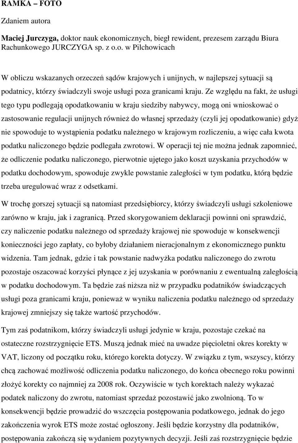 gdyż nie spowoduje to wystąpienia podatku należnego w krajowym rozliczeniu, a więc cała kwota podatku naliczonego będzie podlegała zwrotowi.