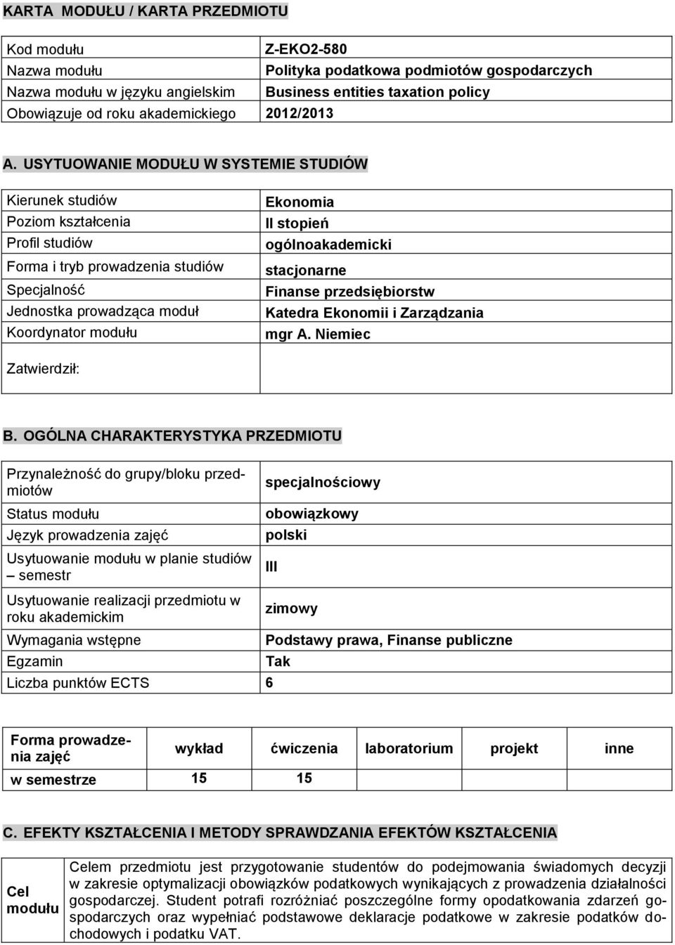 USYTUOWANIE MODUŁU W SYSTEMIE STUDIÓW Kierunek studiów Poziom kształcenia Profil studiów Forma i tryb prowadzenia studiów Specjalność Jednostka prowadząca moduł Koordynator modułu Ekonomia II stopień