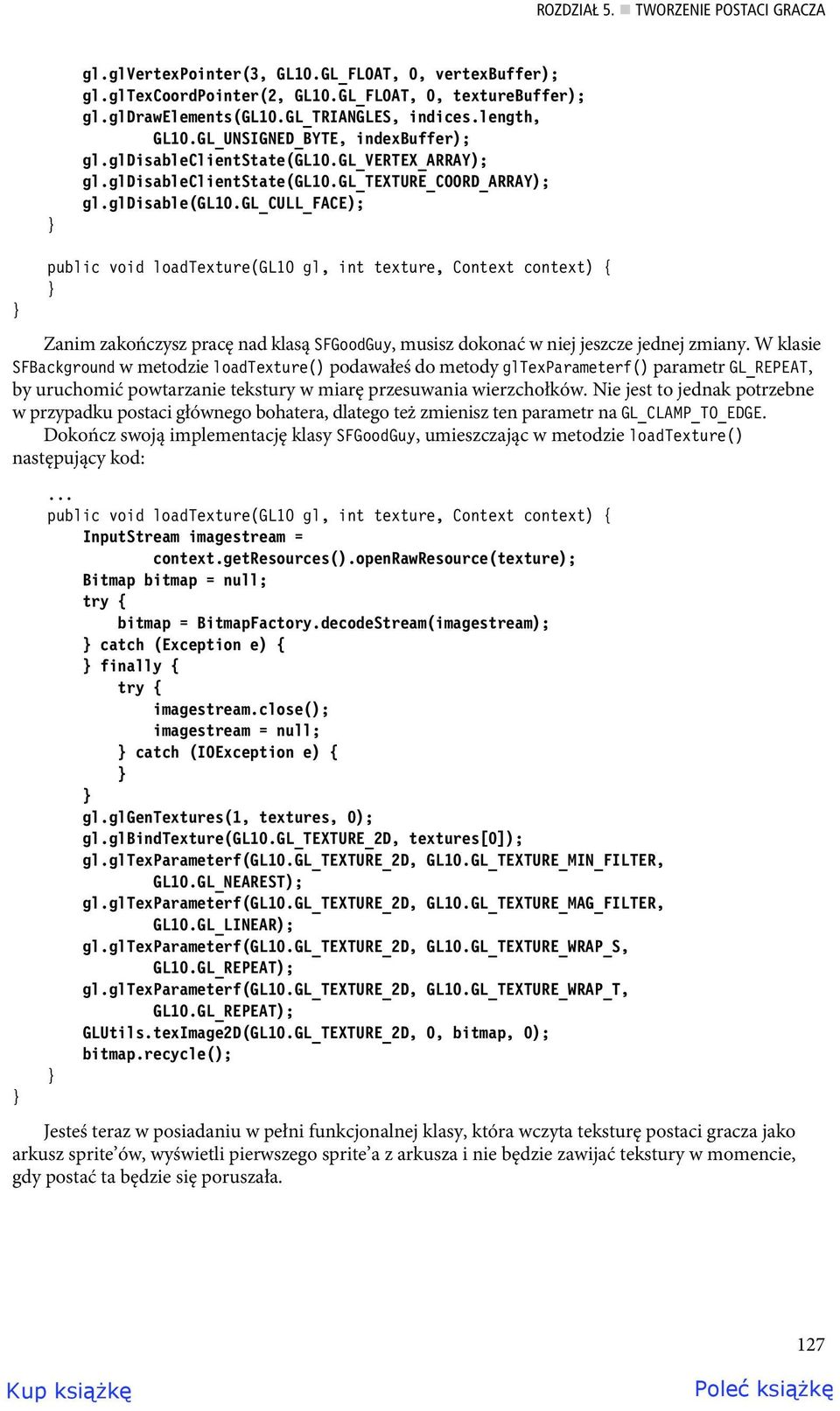 gl_cull_face); public void loadtexture(gl10 gl, int texture, Context context) { Zanim zakończysz pracę nad klasą SFGoodGuy, musisz dokonać w niej jeszcze jednej zmiany.