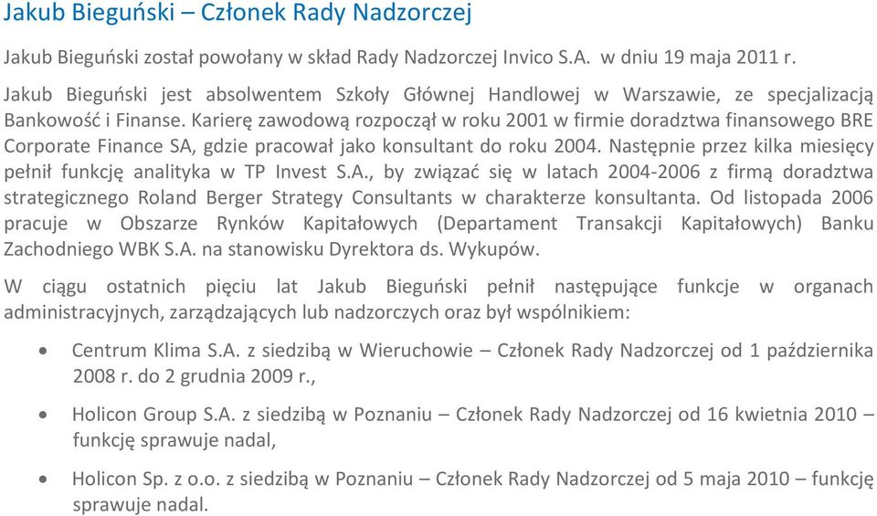 Karierę zawodową rozpoczął w roku 2001 w firmie doradztwa finansowego BRE Corporate Finance SA, gdzie pracował jako konsultant do roku 2004.