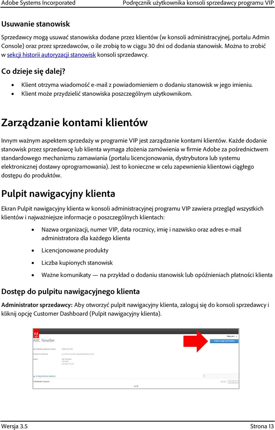 Klient może przydzielić stanowiska poszczególnym użytkownikom. Zarządzanie kontami klientów Innym ważnym aspektem sprzedaży w programie VIP jest zarządzanie kontami klientów.