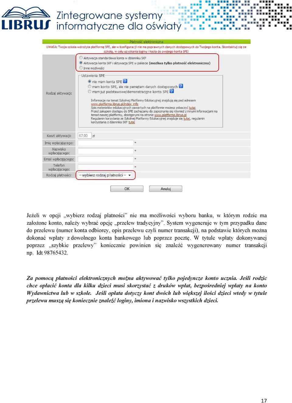 pocztę. W tytule wpłaty dokonywanej poprzez szybkie przelewy koniecznie powinien się znaleźć wygenerowany numer transakcji np. Idt 98765432.