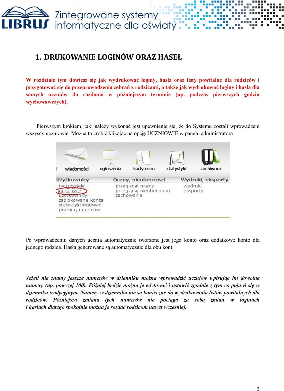 Pierwszym krokiem, jaki naleŝy wykonać jest upewnienie się, Ŝe do Systemu zostali wprowadzeni wszyscy uczniowie. MoŜna to zrobić klikając na opcję UCZNIOWIE w panelu administratora.