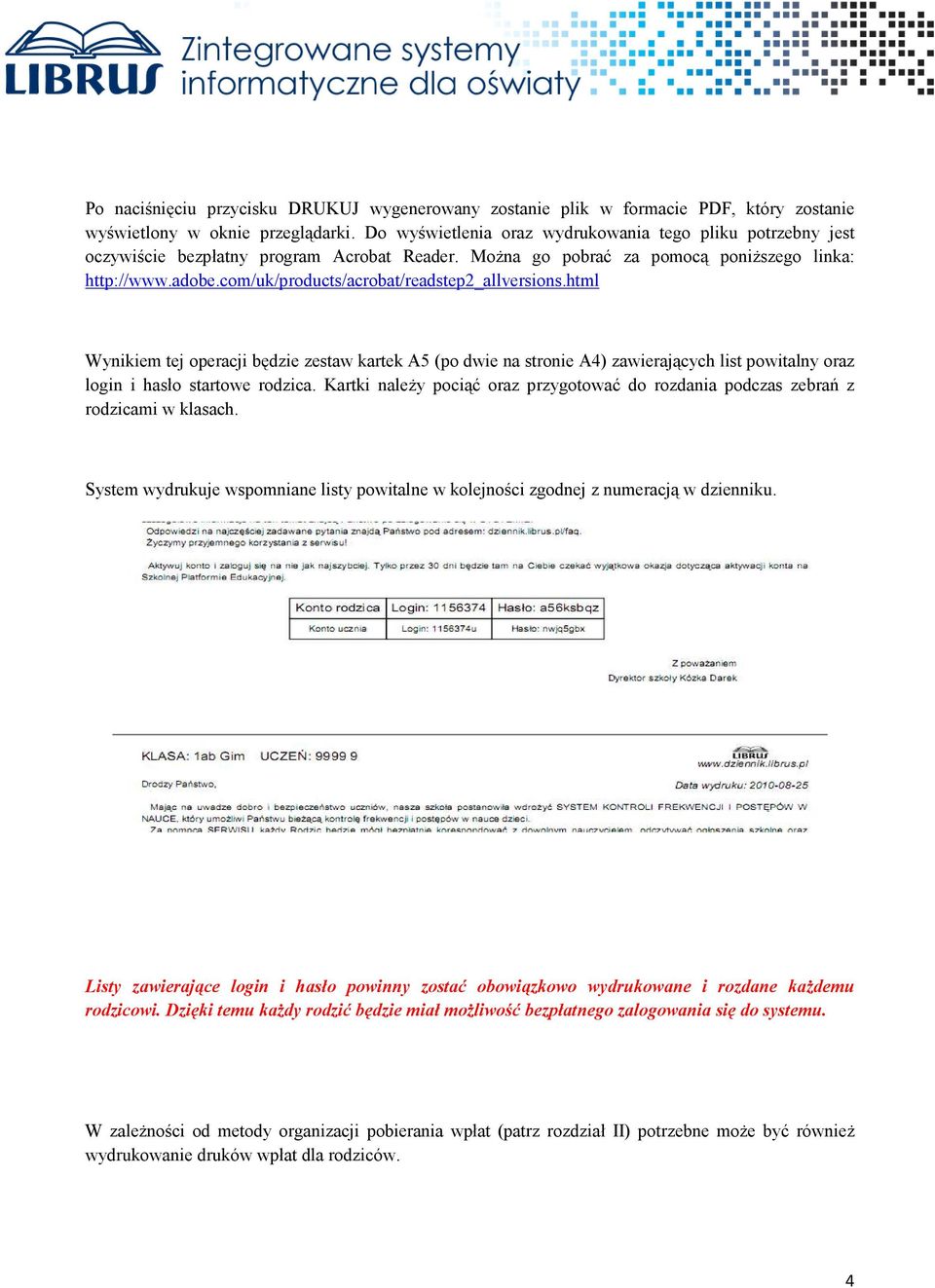 com/uk/products/acrobat/readstep2_allversions.html Wynikiem tej operacji będzie zestaw kartek A5 (po dwie na stronie A4) zawierających list powitalny oraz login i hasło startowe rodzica.