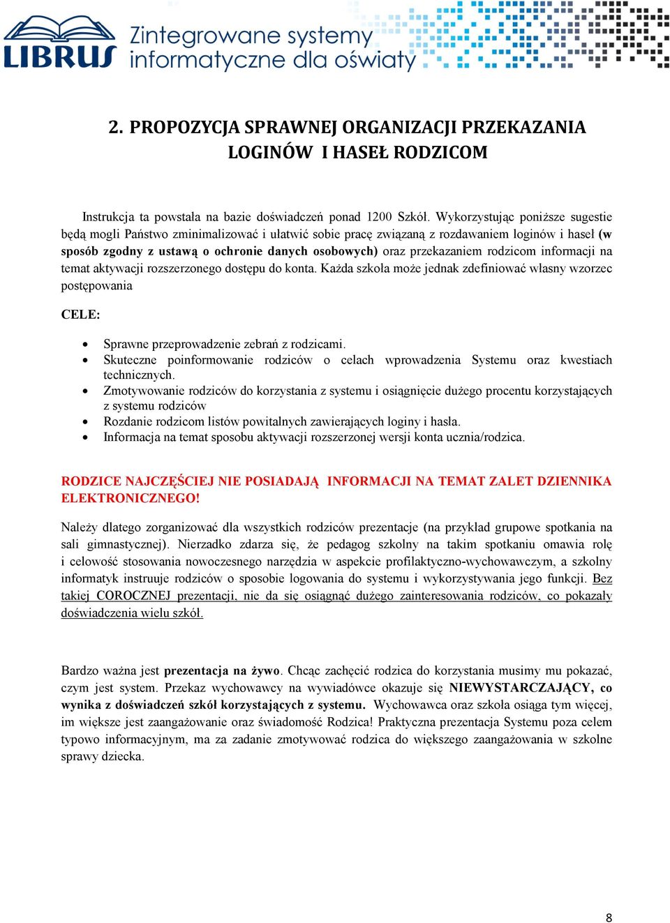 rodzicom informacji na temat aktywacji rozszerzonego dostępu do konta. KaŜda szkoła moŝe jednak zdefiniować własny wzorzec postępowania CELE: Sprawne przeprowadzenie zebrań z rodzicami.