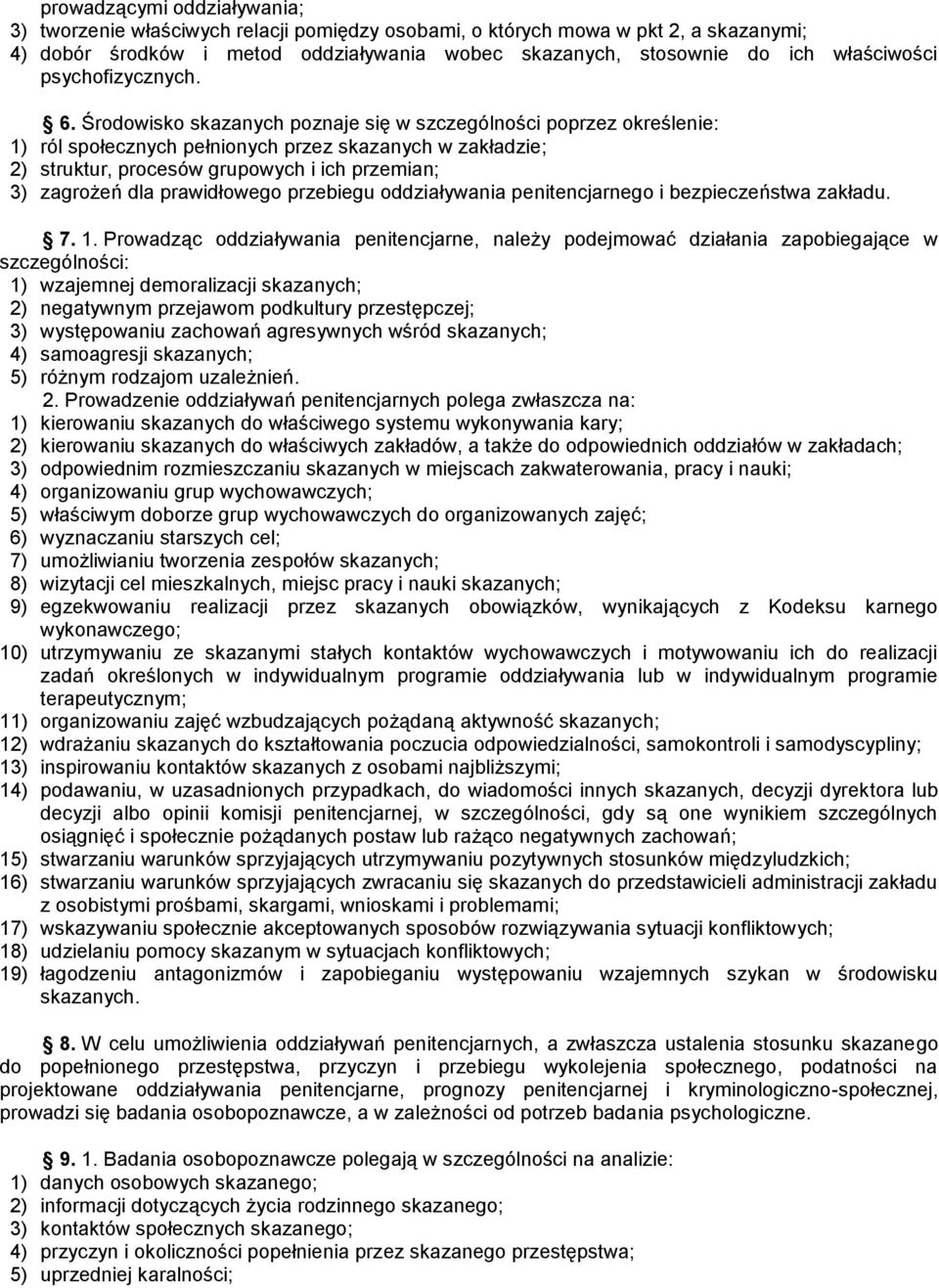 Środowisko skazanych poznaje się w szczególności poprzez określenie: 1) ról społecznych pełnionych przez skazanych w zakładzie; 2) struktur, procesów grupowych i ich przemian; 3) zagrożeń dla