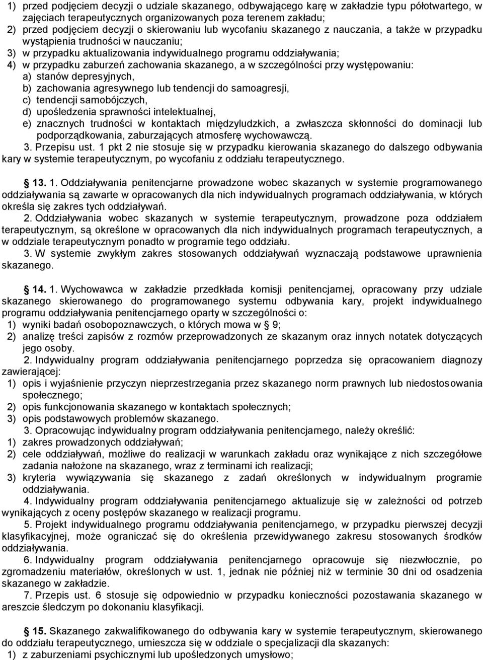 zachowania skazanego, a w szczególności przy występowaniu: a) stanów depresyjnych, b) zachowania agresywnego lub tendencji do samoagresji, c) tendencji samobójczych, d) upośledzenia sprawności