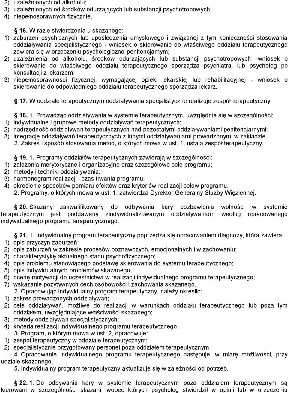 oddziału terapeutycznego zawiera się w orzeczeniu psychologiczno-penitencjarnym; 2) uzależnienia od alkoholu, środków odurzających lub substancji psychotropowych -wniosek o skierowanie do właściwego