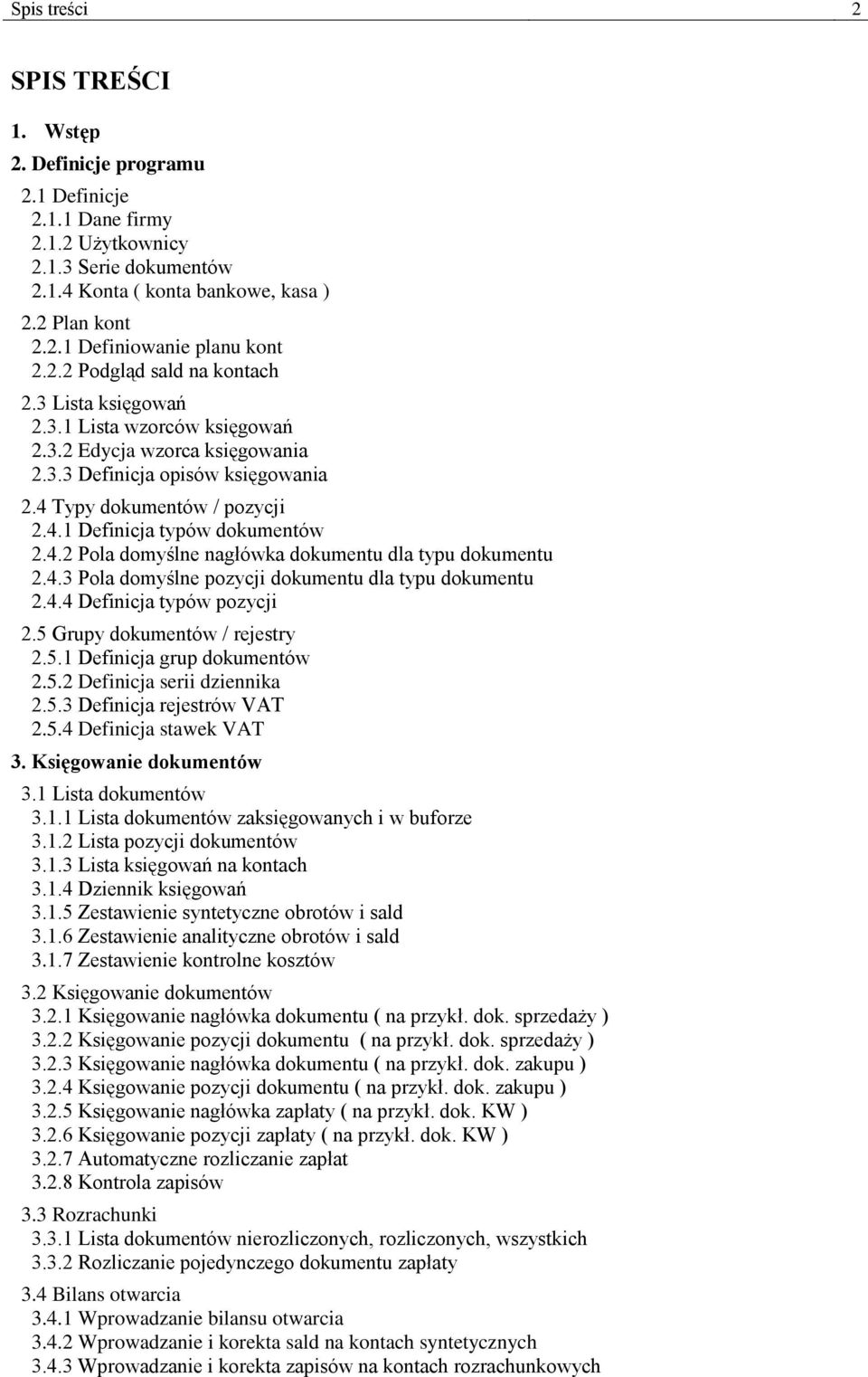 4.2 Pola domyślne nagłówka dokumentu dla typu dokumentu 2.4.3 Pola domyślne pozycji dokumentu dla typu dokumentu 2.4.4 Definicja typów pozycji 2.5 Grupy dokumentów / rejestry 2.5.1 Definicja grup dokumentów 2.