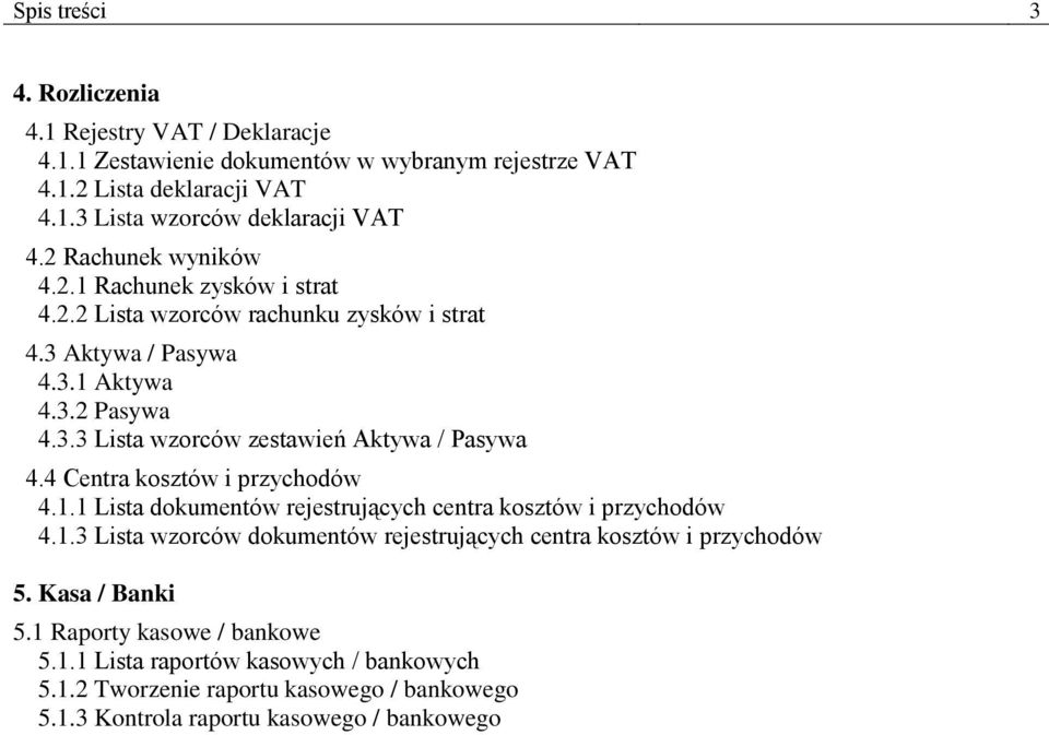 4 Centra kosztów i przychodów 4.1.1 Lista dokumentów rejestrujących centra kosztów i przychodów 4.1.3 Lista wzorców dokumentów rejestrujących centra kosztów i przychodów 5.