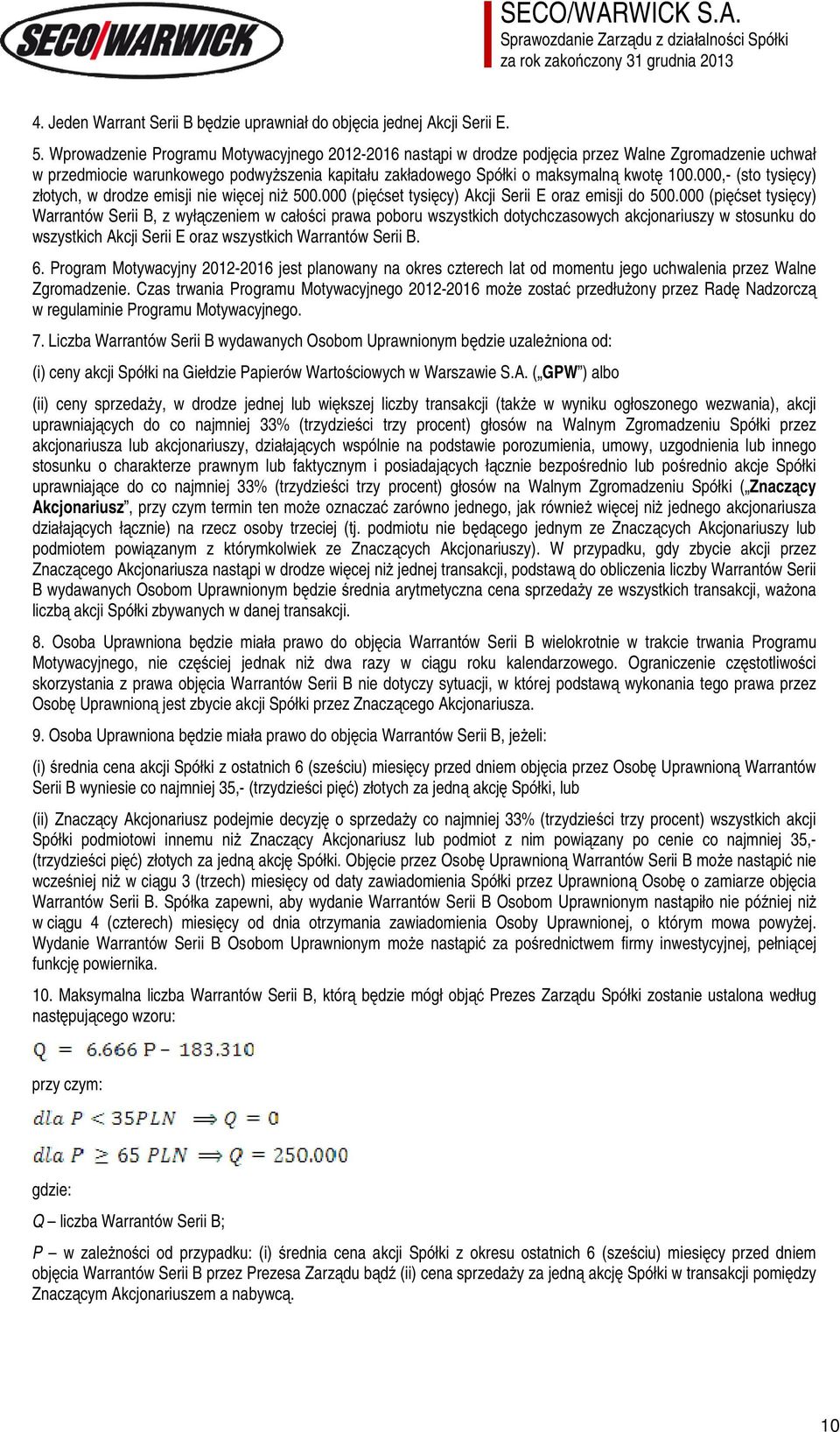 000,- (sto tysięcy) złotych, w drodze emisji nie więcej niż 500.000 (pięćset tysięcy) Akcji Serii E oraz emisji do 500.