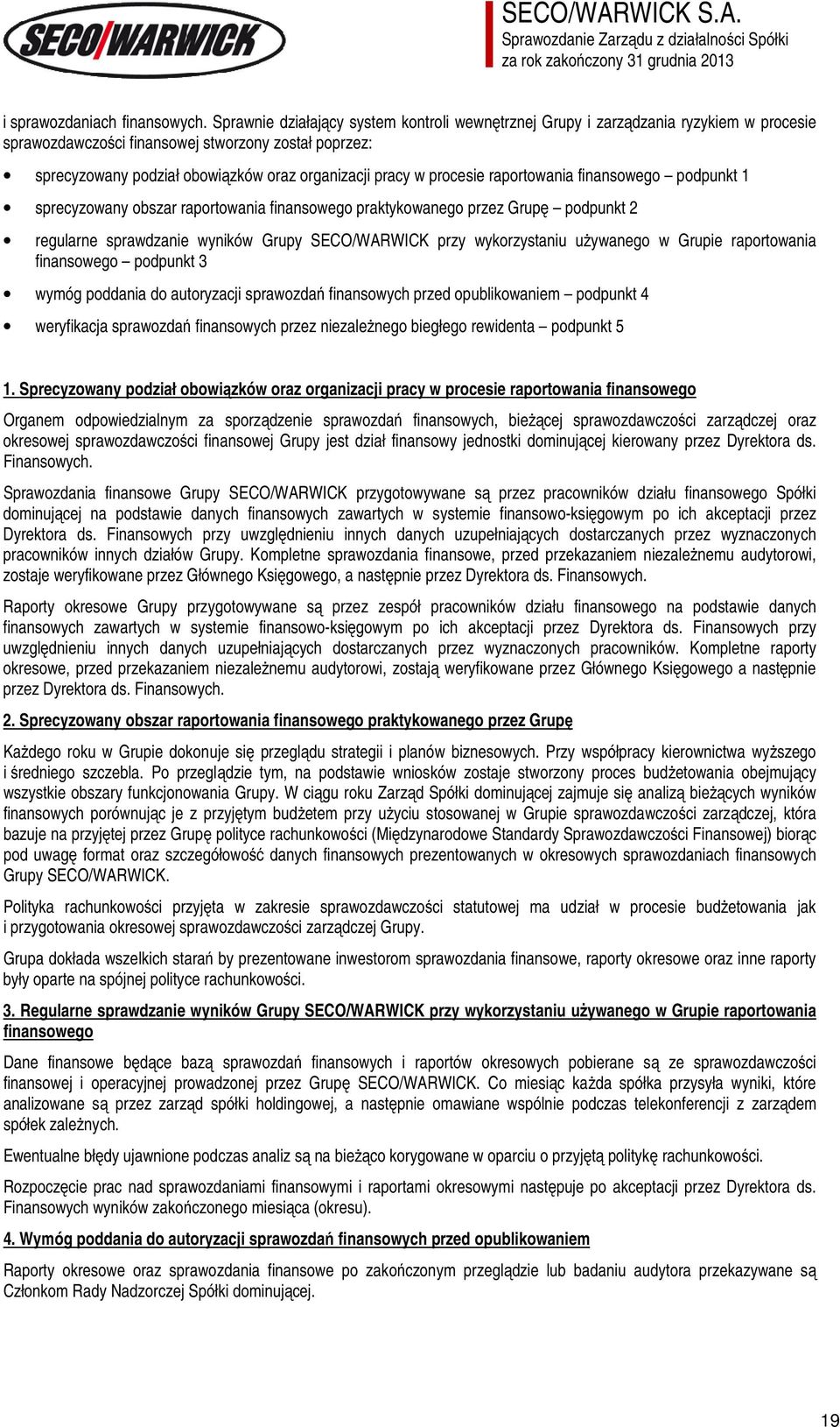 procesie raportowania finansowego podpunkt 1 sprecyzowany obszar raportowania finansowego praktykowanego przez Grupę podpunkt 2 regularne sprawdzanie wyników Grupy SECO/WARWICK przy wykorzystaniu