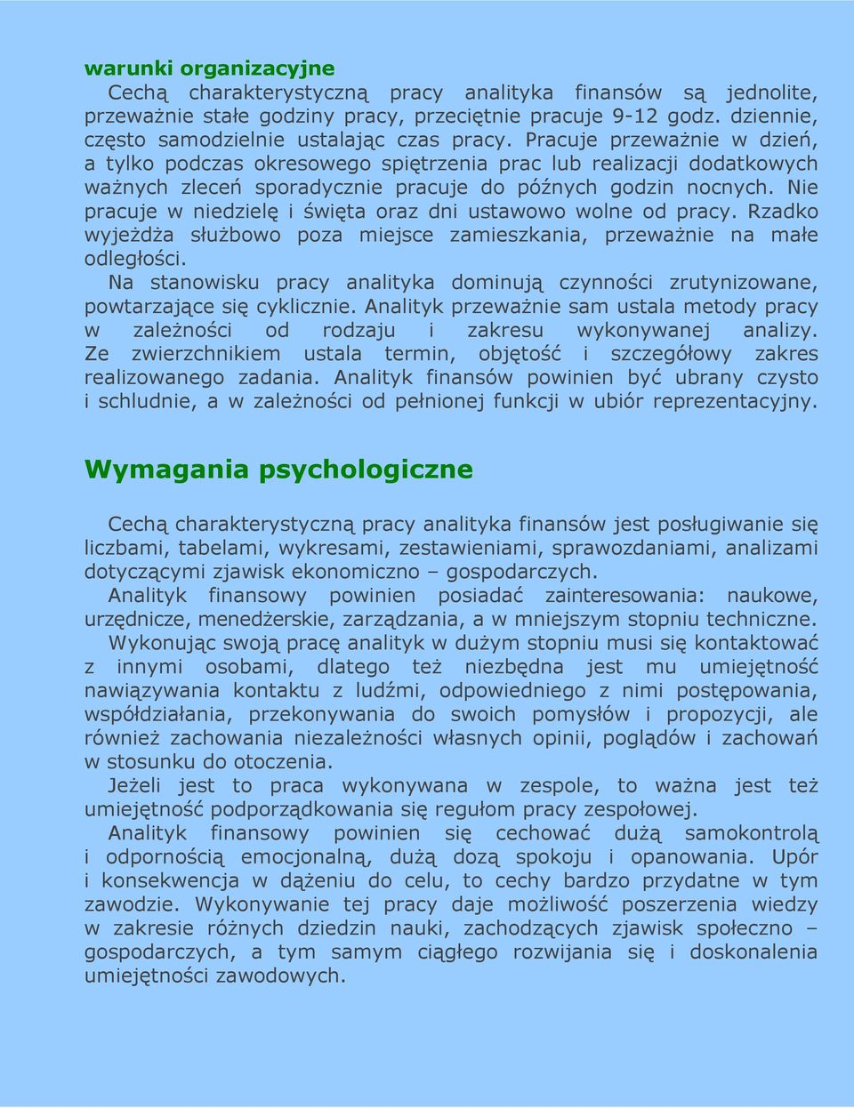 Nie pracuje w niedzielę i święta oraz dni ustawowo wolne od pracy. Rzadko wyjeŝdŝa słuŝbowo poza miejsce zamieszkania, przewaŝnie na małe odległości.