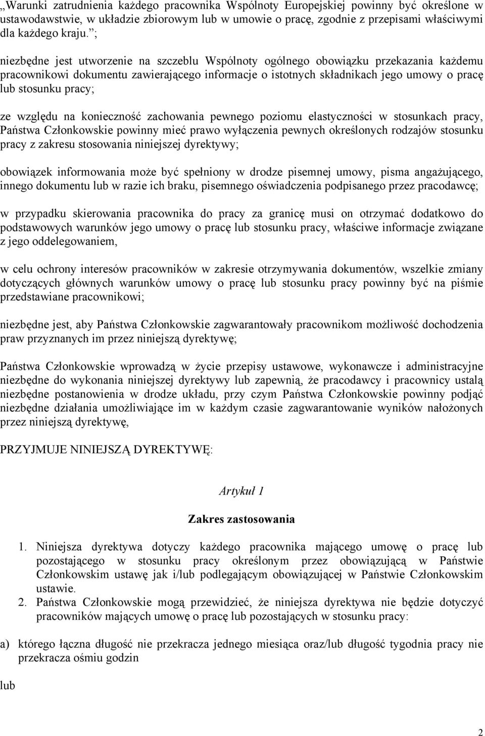 ze względu na konieczność zachowania pewnego poziomu elastyczności w stosunkach pracy, Państwa Członkowskie powinny mieć prawo wyłączenia pewnych określonych rodzajów stosunku pracy z zakresu