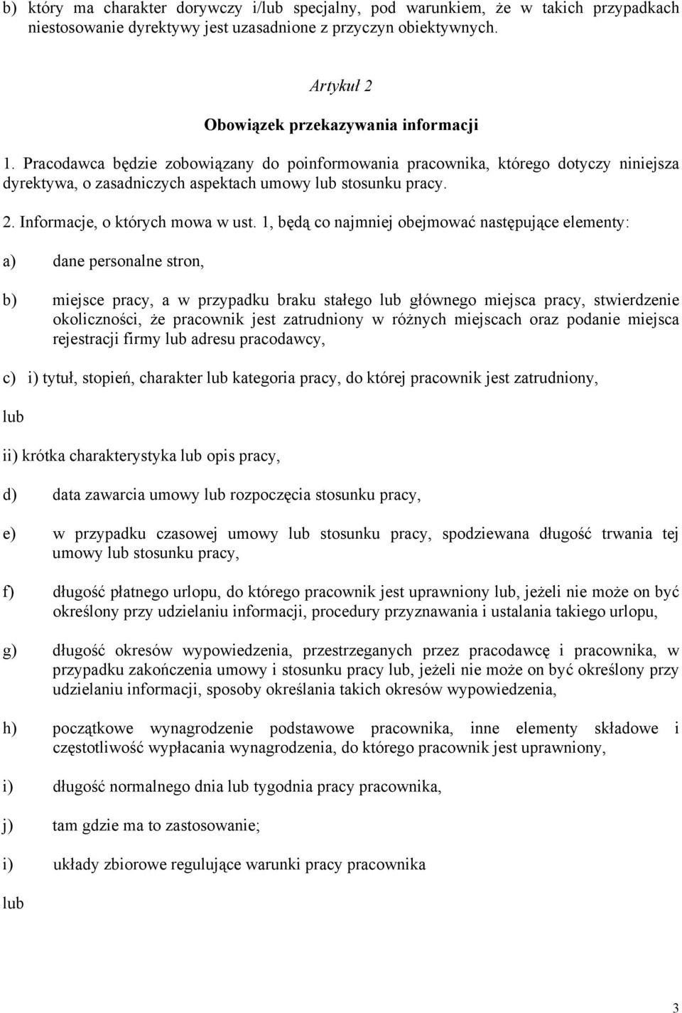 1, będą co najmniej obejmować następujące elementy: a) dane personalne stron, b) miejsce pracy, a w przypadku braku stałego lub głównego miejsca pracy, stwierdzenie okoliczności, że pracownik jest