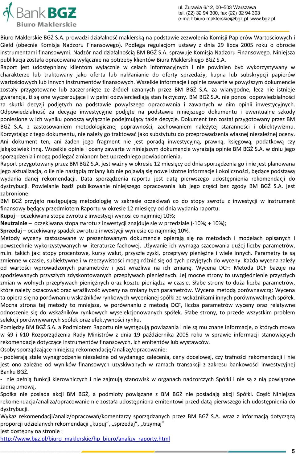 Podlega regulacjom ustawy z dnia 29 lipca 2005 roku o obrocie instrumentami finansowymi. Nadzór nad działalnością BM BGŻ S.A. sprawuje Komisja Nadzoru Finansowego.