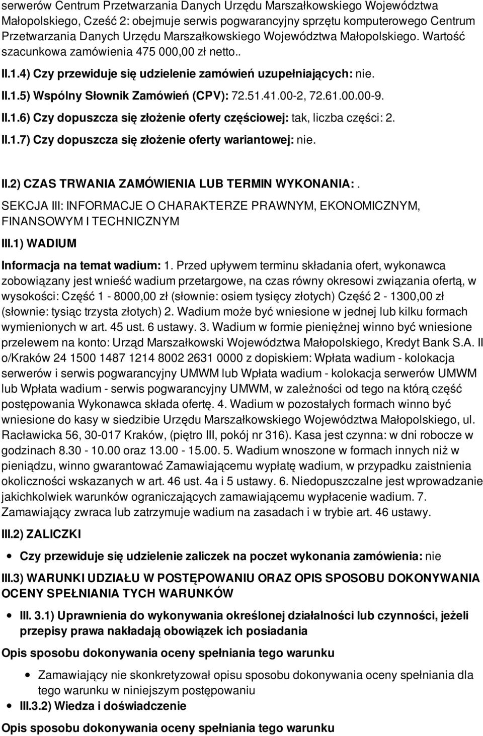 51.41.00-2, 72.61.00.00-9. II.1.6) Czy dopuszcza się złożenie oferty częściowej: tak, liczba części: 2. II.1.7) Czy dopuszcza się złożenie oferty wariantowej: nie. II.2) CZAS TRWANIA ZAMÓWIENIA LUB TERMIN WYKONANIA:.
