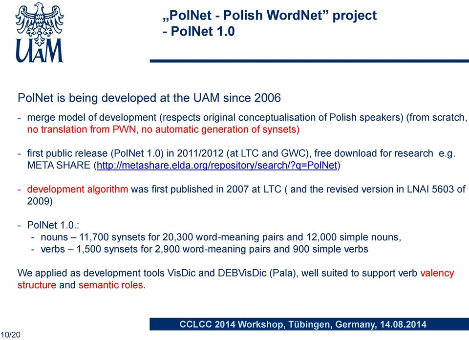 of synsets) - first public release (PolNet 1.0) in 2011/2012 (at LTC and GWC), free download for research e.g. META SHARE (http://metashare.elda.org/repository/search/?