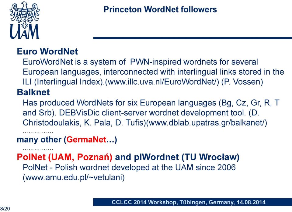 Vossen) Balknet Has produced WordNets for six European languages (Bg, Cz, Gr, R, T and Srb). DEBVisDic client-server wordnet development tool. (D.