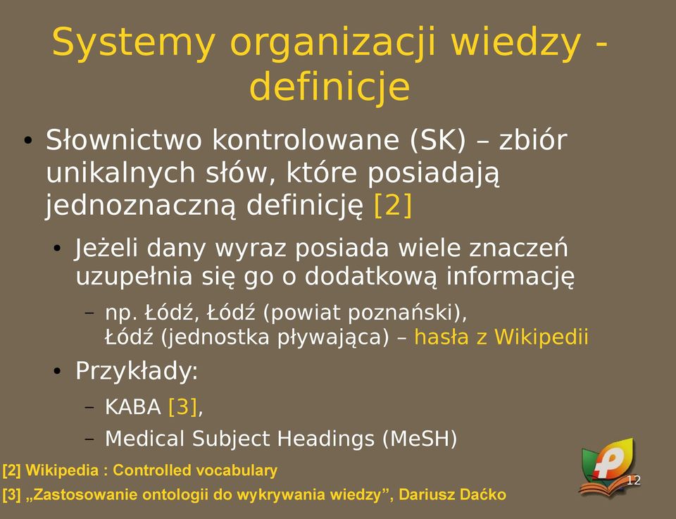 Łódź, Łódź (powiat poznański), Łódź (jednostka pływająca) hasła z Wikipedii Przykłady: KABA [3], Medical Subject