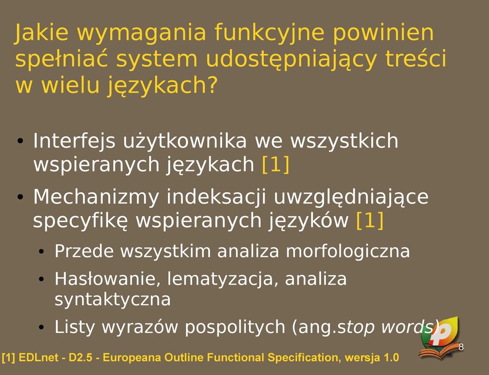 specyfikę wspieranych języków [1] Przede wszystkim analiza morfologiczna Hasłowanie, lematyzacja, analiza