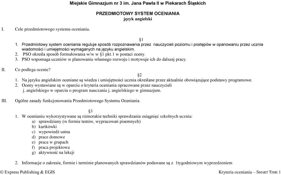 PSO określa sposób formułowania w/w w 1 pkt.1 w postaci oceny. 3. PSO wspomaga uczniów w planowaniu własnego rozwoju i motywuje ich do dalszej pracy... Co podlega ocenie? 2 1.