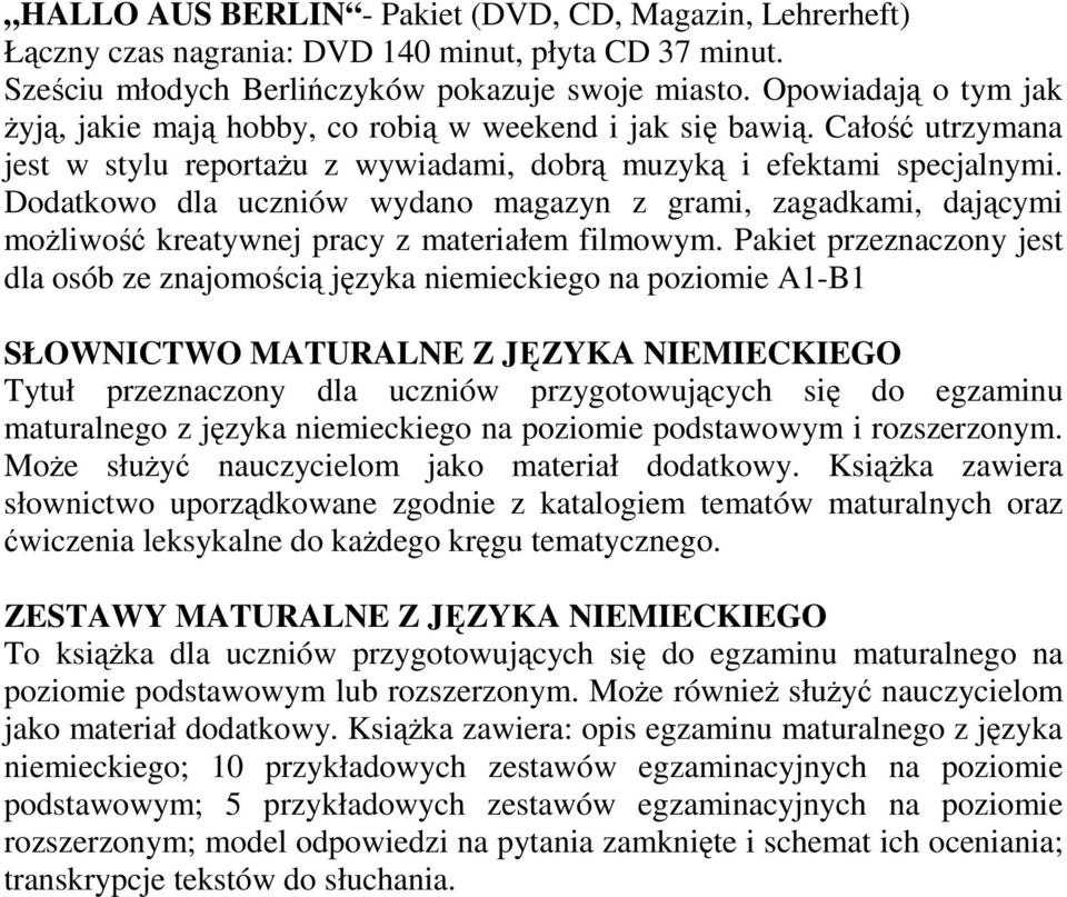 Dodatkowo dla uczniów wydano magazyn z grami, zagadkami, dającymi moŝliwość kreatywnej pracy z materiałem filmowym.
