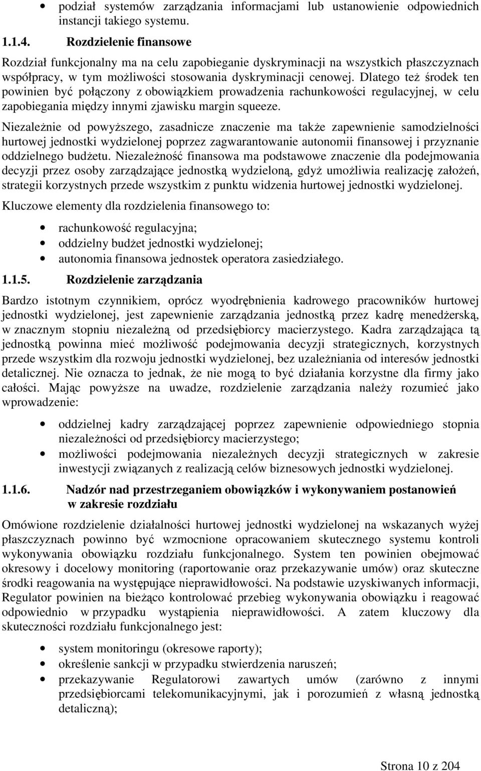 Dlatego teŝ środek ten powinien być połączony z obowiązkiem prowadzenia rachunkowości regulacyjnej, w celu zapobiegania między innymi zjawisku margin squeeze.