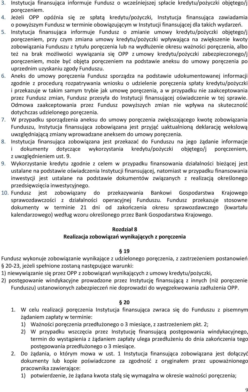 Instytucja finansująca informuje Fundusz o zmianie umowy kredytu/pożyczki objętego/j poręczeniem, przy czym zmiana umowy kredytu/pożyczki wpływająca na zwiększenie kwoty zobowiązania Funduszu z