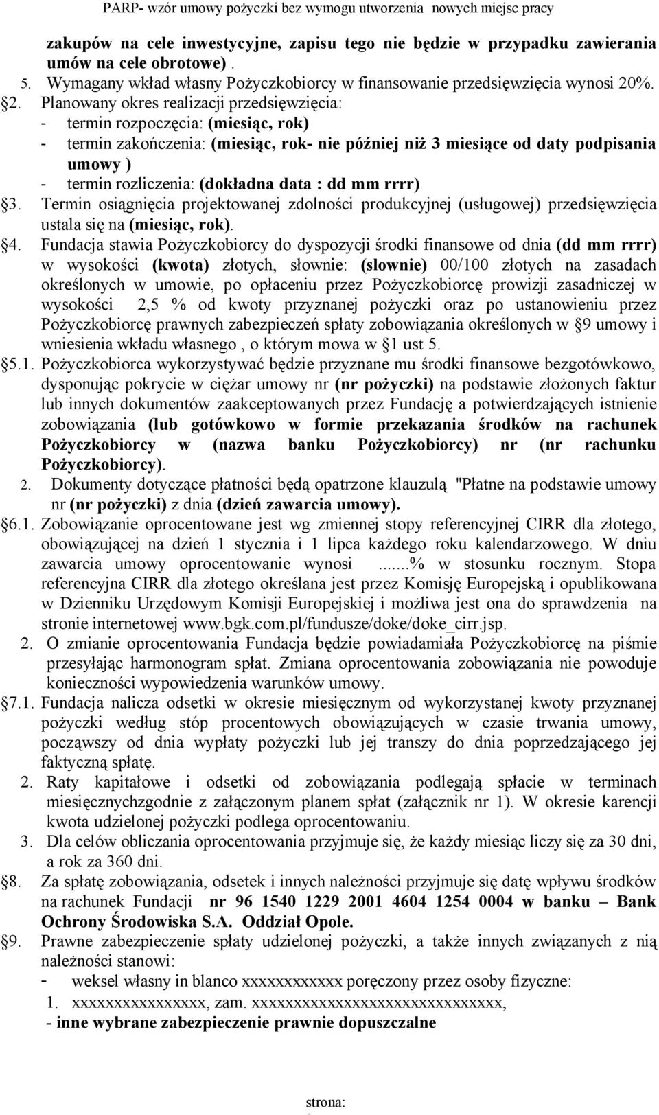 (dokładna data : dd mm rrrr) 3. Termin osiągnięcia projektowanej zdolności produkcyjnej (usługowej) przedsięwzięcia ustala się na (miesiąc, rok). 4.
