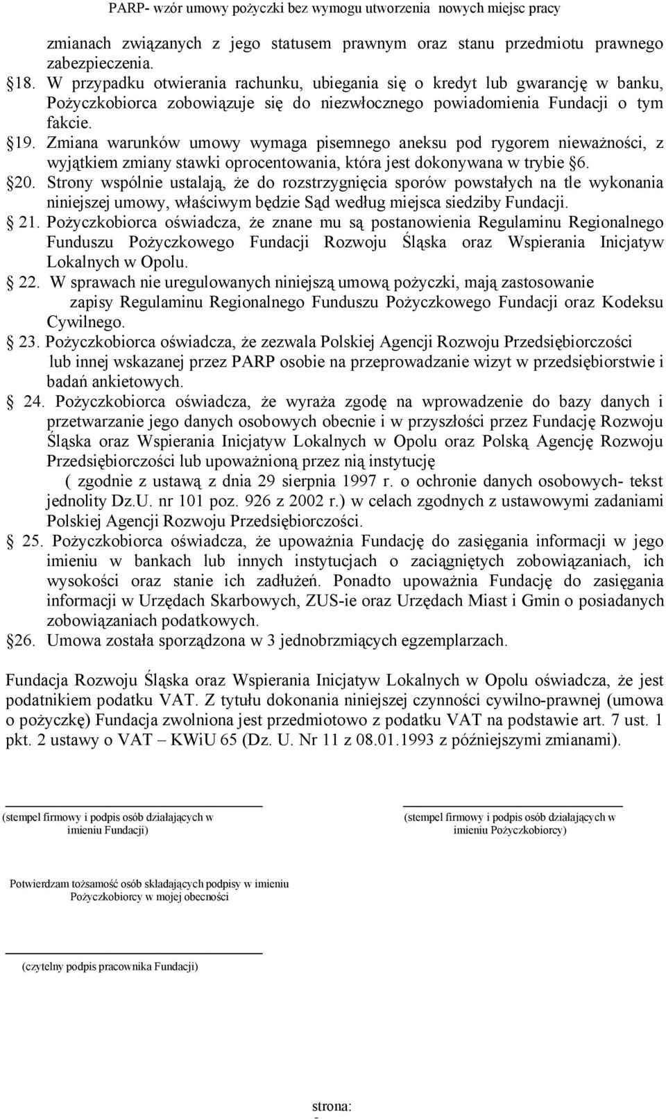 Zmiana warunków umowy wymaga pisemnego aneksu pod rygorem nieważności, z wyjątkiem zmiany stawki oprocentowania, która jest dokonywana w trybie 6. 20.