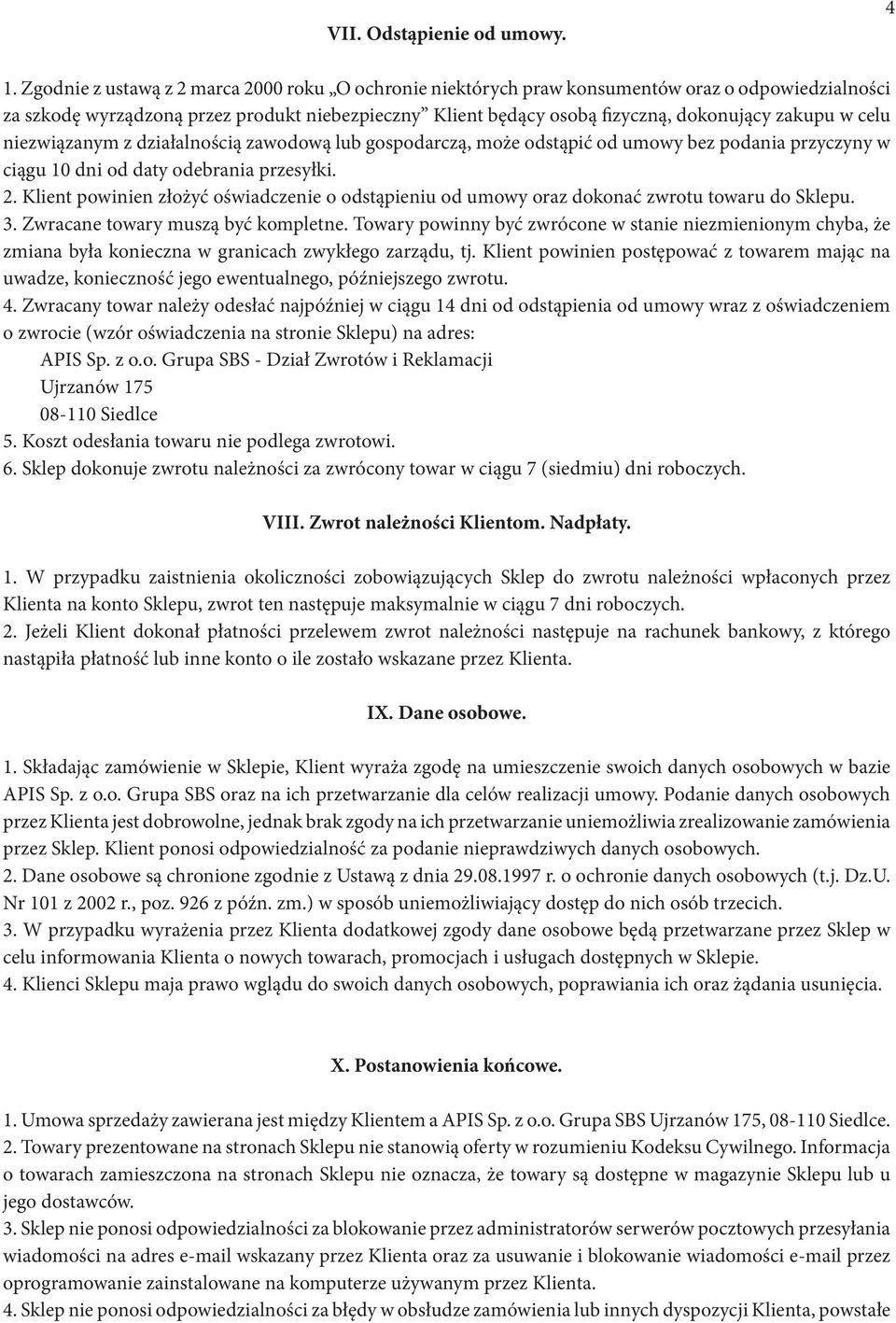 celu niezwiązanym z działalnością zawodową lub gospodarczą, może odstąpić od umowy bez podania przyczyny w ciągu 10 dni od daty odebrania przesyłki. 2.