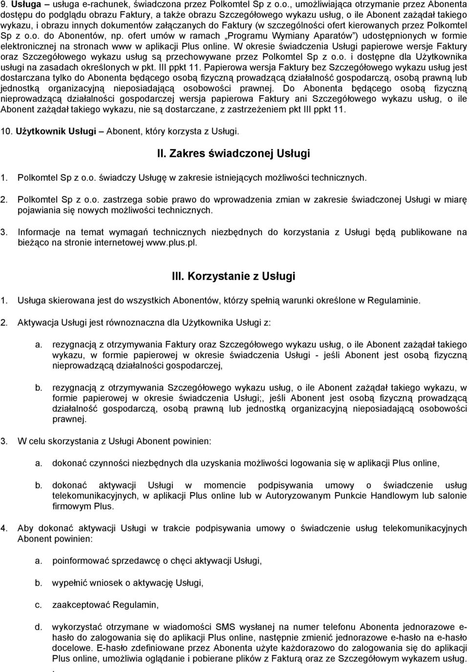 komtel Sp z o.o., umożliwiająca otrzymanie przez Abonenta dostępu do podglądu obrazu Faktury, a także obrazu Szczegółowego wykazu usług, o ile Abonent zażądał takiego wykazu, i obrazu innych