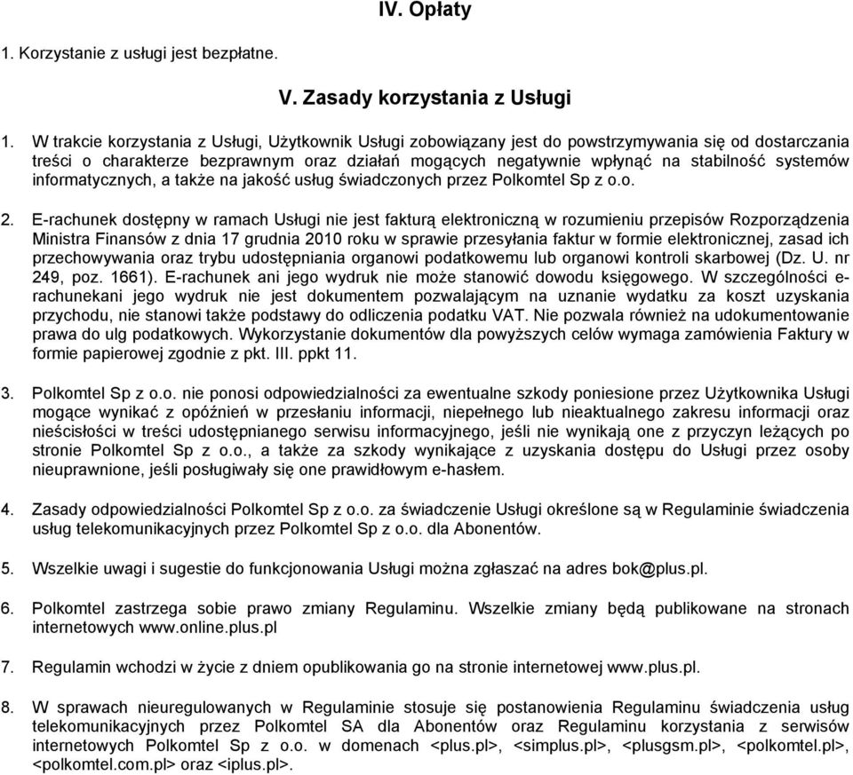 systemów informatycznych, a także na jakość usług świadczonych przez Polkomtel Sp z o.o. 2.