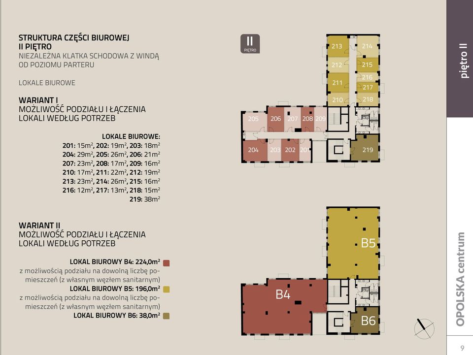23m 2, 214: 26m 2, 215: 16m 2 216: 12m 2, 217: 13m 2, 218: 15m 2 219: 38m 2 204 203 202 201 219 WARIANT II MOŻLIWOŚĆ PODZIAŁU I ŁĄCZENIA LOKALI WEDŁUG POTRZEB B5 LOKAL BIUROWY B4: 224,0m 2 z