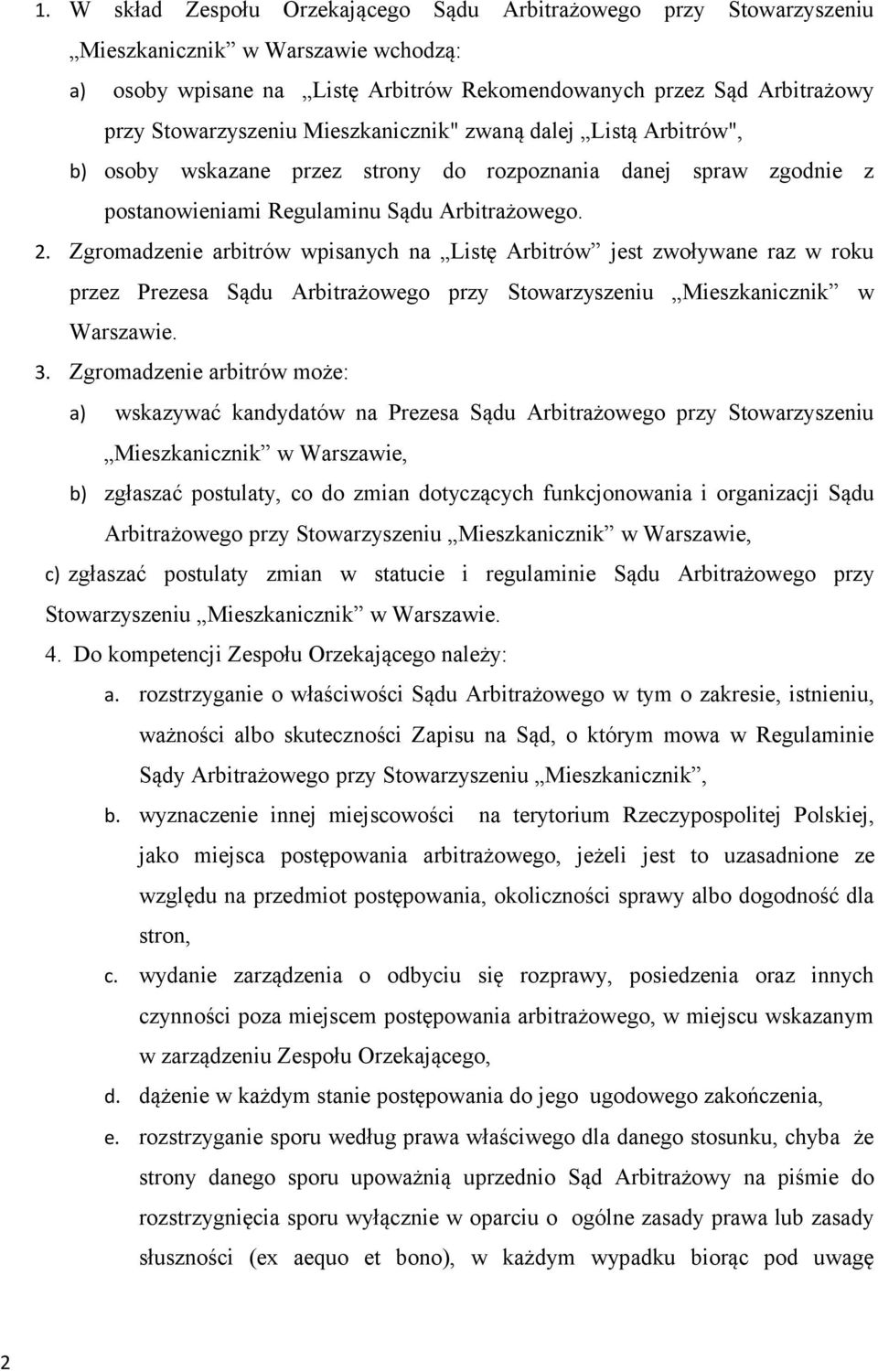 Zgromadzenie arbitrów wpisanych na Listę Arbitrów jest zwoływane raz w roku przez Prezesa Sądu Arbitrażowego przy Stowarzyszeniu Mieszkanicznik w Warszawie. 3.