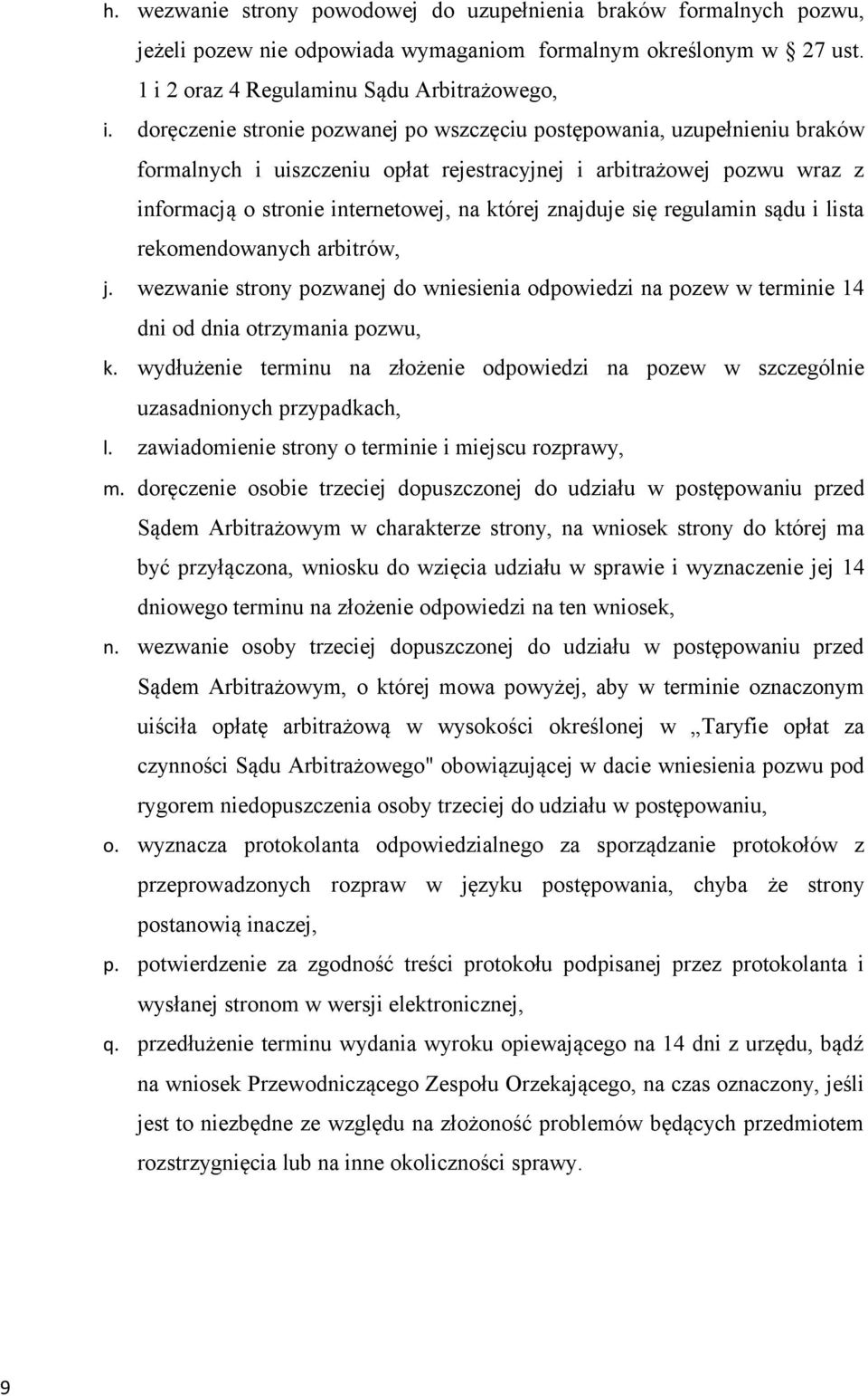 znajduje się regulamin sądu i lista rekomendowanych arbitrów, j. wezwanie strony pozwanej do wniesienia odpowiedzi na pozew w terminie 14 dni od dnia otrzymania pozwu, k.