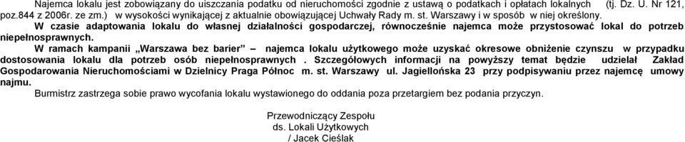 W czasie adaptowania lokalu do własnej działalności gospodarczej, równocześnie najemca może przystosować lokal do potrzeb niepełnosprawnych.