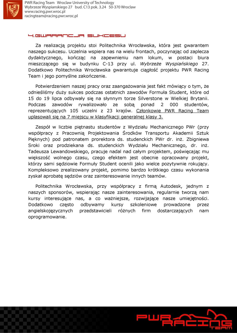 Dodatkowo Politechnika Wrocławska gwarantuje ciągłość projektu PWR Racing Team i jego pomyślne zakończenie.