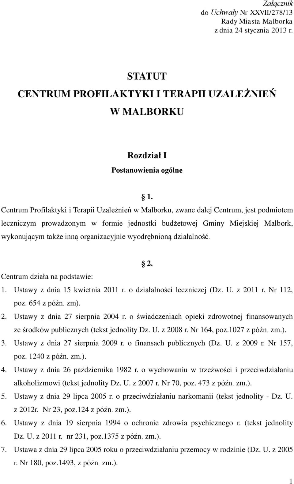 organizacyjnie wyodrębnioną działalność. 2. Centrum działa na podstawie: 1. Ustawy z dnia 15 kwietnia 2011 r. o działalności leczniczej (Dz. U. z 2011 r. Nr 112, poz. 654 z późn. zm). 2. Ustawy z dnia 27 sierpnia 2004 r.