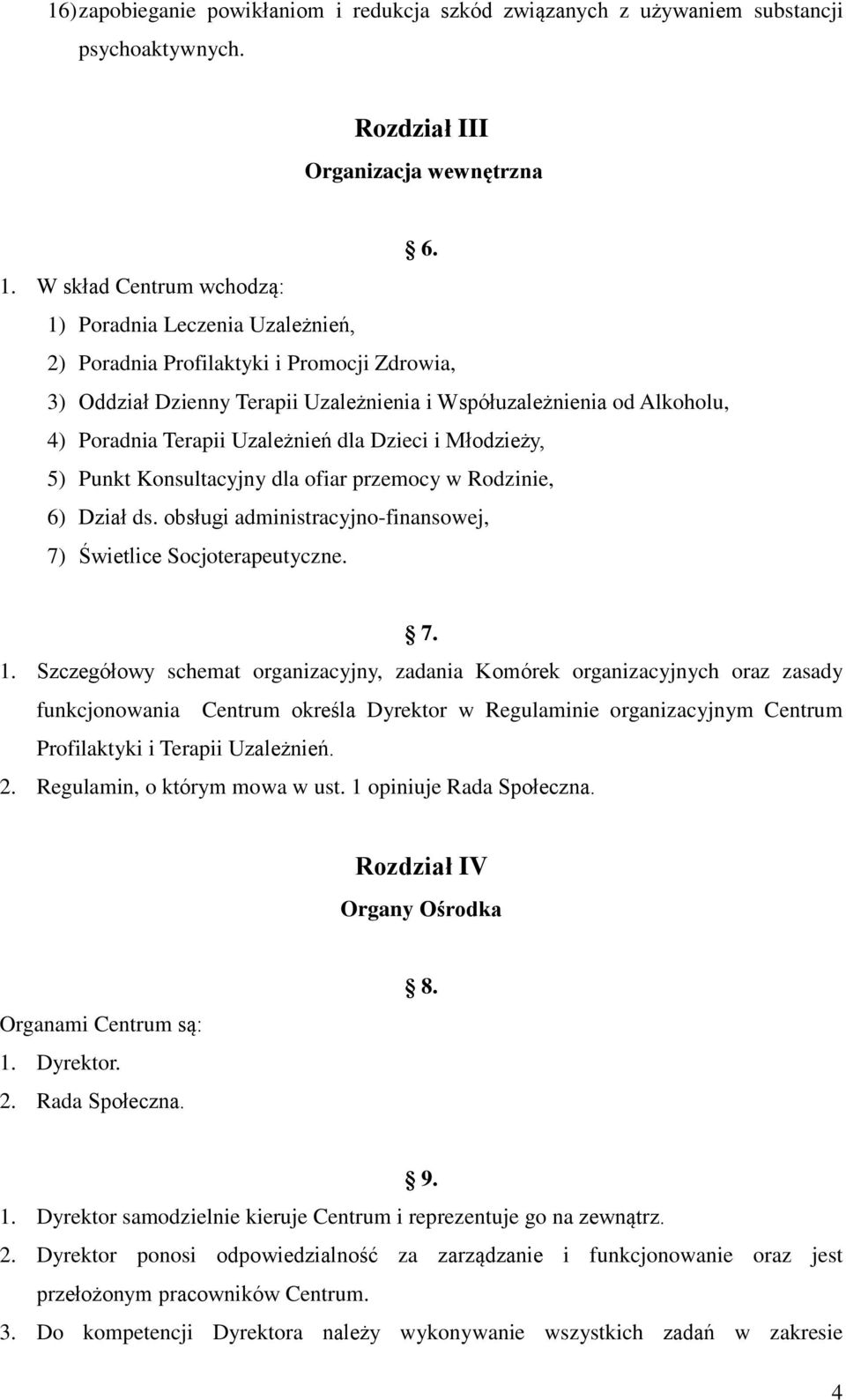 Uzależnień dla Dzieci i Młodzieży, 5) Punkt Konsultacyjny dla ofiar przemocy w Rodzinie, 6) Dział ds. obsługi administracyjno-finansowej, 7) Świetlice Socjoterapeutyczne. 7. 1.